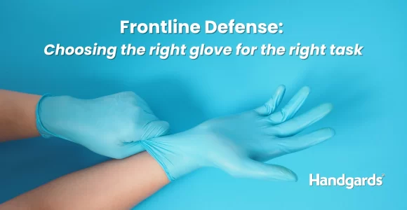 Frontline Defense: Choosing the right glove for the right task